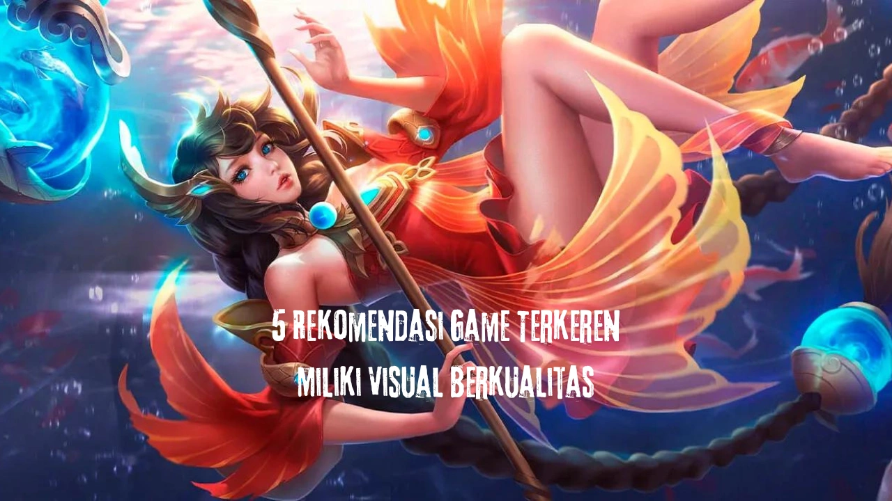 5 Rekomendasi Game Terkeren Miliki Visual Berkualitas