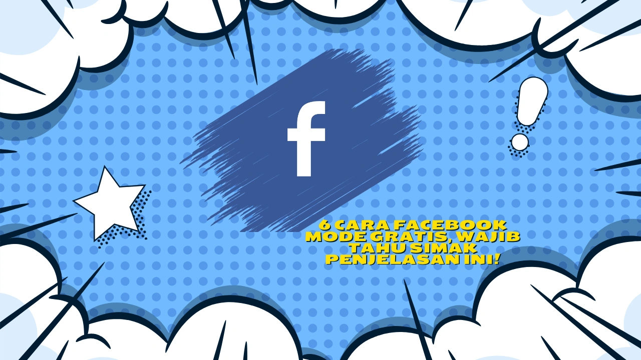 6 Cara Facebook Mode Gratis, Wajib Tahu Simak Penjelasan Ini!