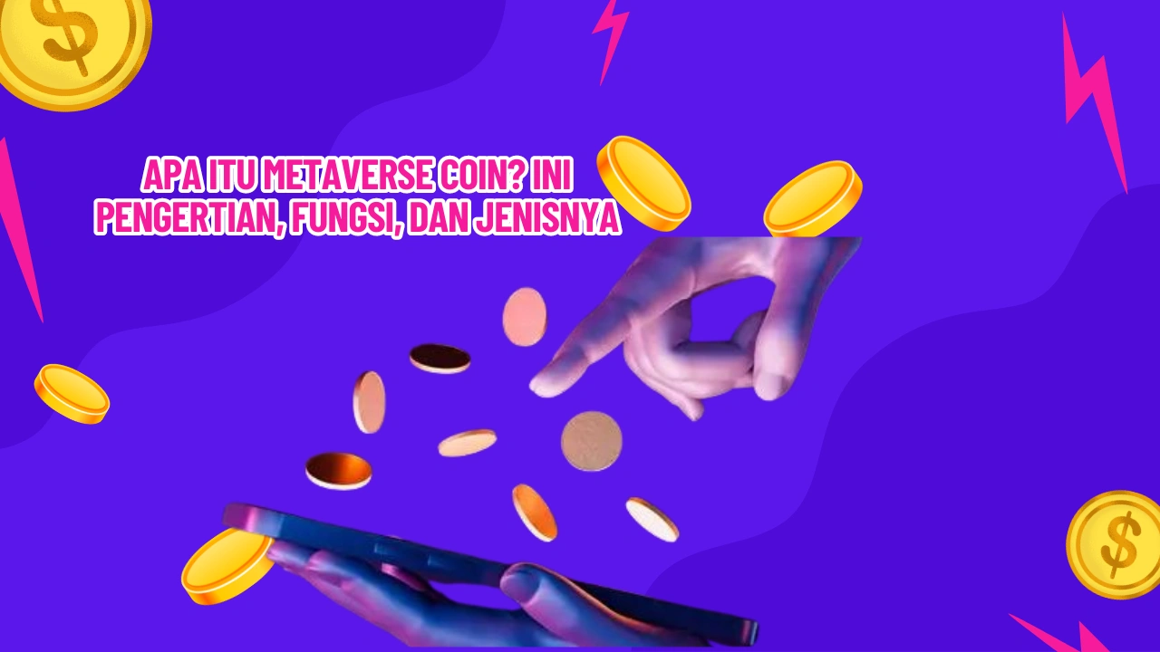 Apa Itu Metaverse Coin? Ini Pengertian, Fungsi, dan Jenisnya