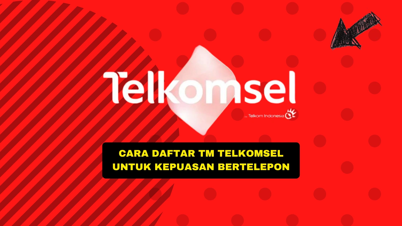 Cara Daftar TM Telkomsel Untuk Kepuasan Bertelepon