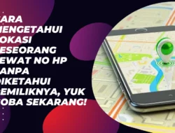 Cara-Mengetahui-Lokasi-Seseorang-Lewat-No-HP-Tanpa-Diketahui-Pemiliknya