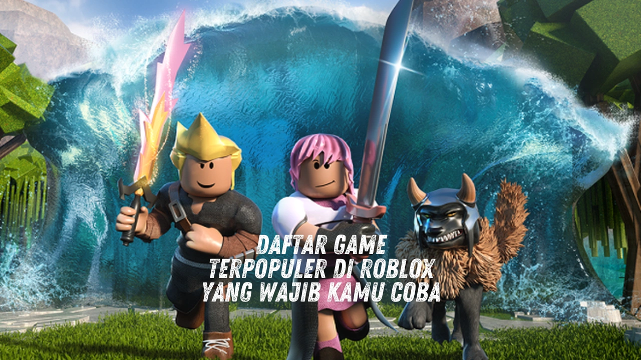 Daftar Game Terpopuler di Roblox Yang Wajib Kamu Coba