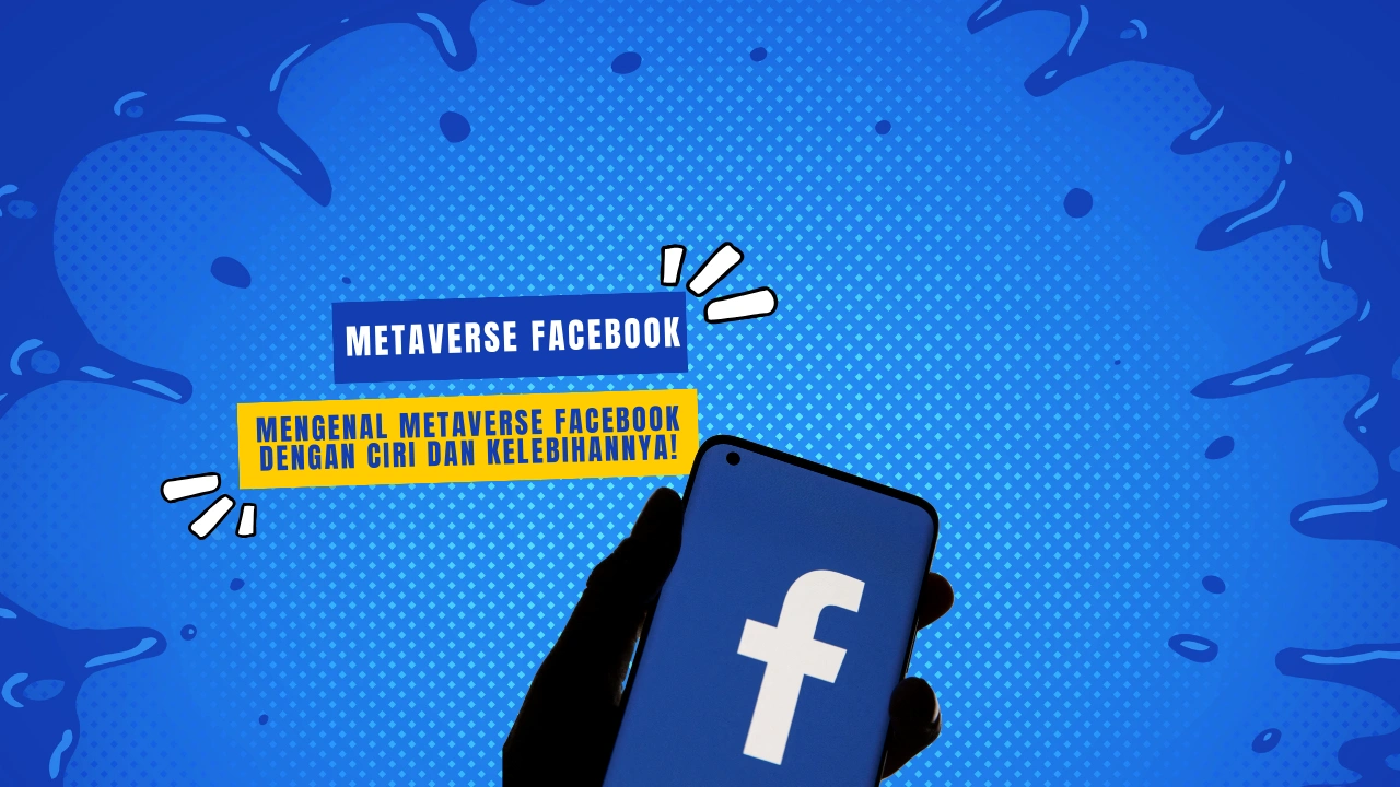 Mengenal Metaverse Facebook dengan Ciri dan Kelebihannya!