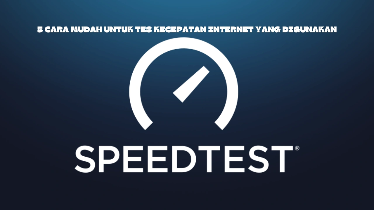 5 Cara Mudah Untuk Tes Kecepatan Internet Yang Digunakan